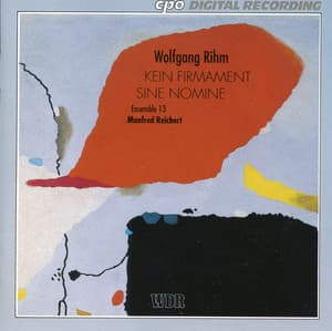 Rihm: Kein Firmament - Sine Nomine - Wolfgang Rihm