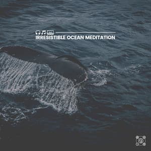 Irresistible Ocean Meditation - Healing Sounds for Deep Sleep and Relaxation