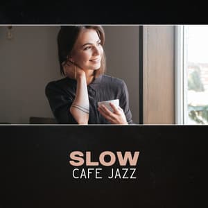 Slow Cafe Jazz – Smooth Music, Morning Coffee Jazz, Cool Modern Jazz, Cafe Background Music, Piano & Saxophone - Moody Jazz Collection