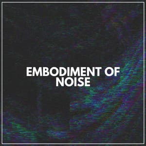Embodiment of Noise - White Noise for Sleeping