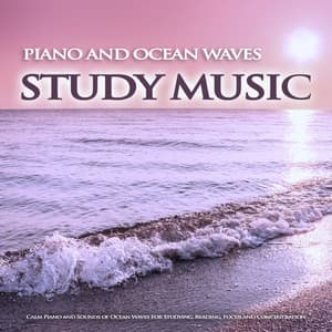 Piano and Ocean Waves Study Music: Calm Piano and Sounds of Ocean Waves For Studying, Reading, Focus and Concentration - Study Music & Sounds