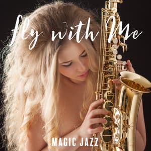 Fly with Me. Magic Jazz for Lovers. Amazing Sensual Music, Falling in Love, Romantic Time - Sensual & Romantic Piano Jazz Universe