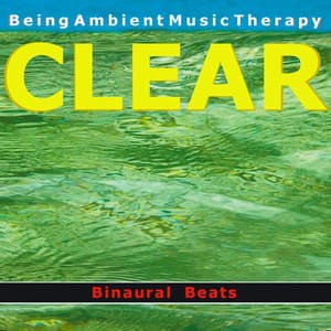 Ambient 12 - Clear - With Binaural Beats - Being Ambient Music Therapy with Binaural Beats
