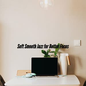 Soft Smooth Jazz for Better Focus - Jazz Suave