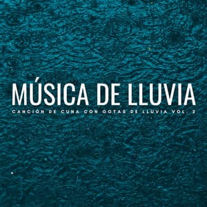 Música De Lluvia: Canción De Cuna Con Gotas De Lluvia Vol. 2 - Sonidos relajantes de lluvia