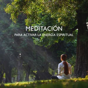 Meditación para Activar la Energía Espiritual - Relajante Conjunto de Música Zen