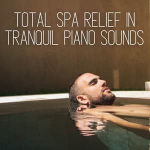 Total Spa Relief in Tranquil Piano Sounds - Classical Piano