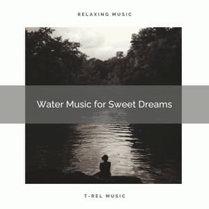 Water Music for Sweet Dreams - Meditate with Nature