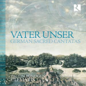 Vater unser: German Sacred Cantatas - Paulin Bundgen
