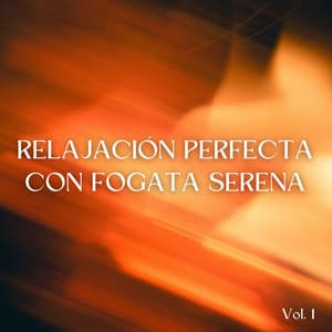 Relajación Perfecta Con Fogata Serena Vol. 1 - Experiencia de fuego definitiva