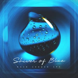 Shiver of Blue - Rain Shower Spa