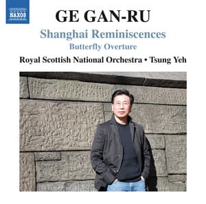 Ge Gan-Ru: Shanghai Reminiscences & Butterfly Overture - Gan-Ru Ge