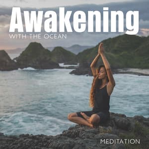 Awakening with the Ocean: Meditation with Blue Ocean, Relax Your Body Mind and Soul, Energy Balance, Healing Yoga Music - Calming Waves Consort