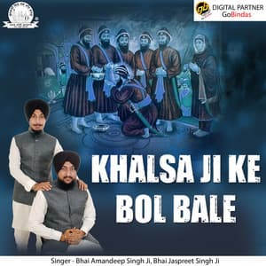 Khalsa Ji Ke Bol Bale - Bhai Amandeep Singh Ji