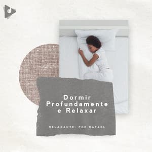 Dormir Profundamente e Relaxar - Relaxante: Por Rafael