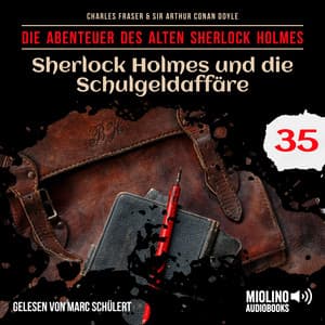 Sherlock Holmes und die Schulgeldaffäre - Der alte Sherlock Holmes