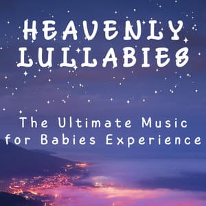Heavenly Lullabies: The Ultimate Music for Babies Experience - Infinity Sounds