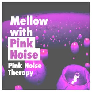 Mellow with Pink Noise - Pink Noise Therapy