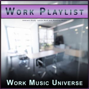 Work Playlist: Ambient Study, Office Work and Reading Music - Work Music Universe