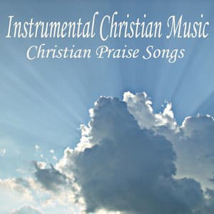 Instrumental Christian Music - Christian Praise Songs - Instrumental Christian Music Songs