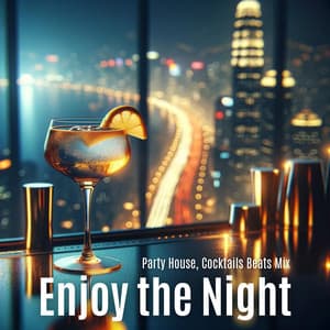 Enjoy the Night: Party House, Cocktails Beats Mix - Chillout Beach Beats