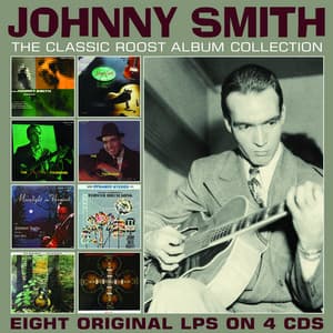 The Classic Roost Album Collection - Johnny Smith