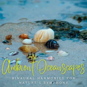 Ambient Oceanscapes: Binaural Harmonies for Nature's Symphony - Binaural Healing