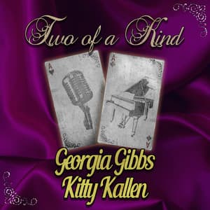 Two of a Kind: Georgia Gibbs & Kitty Kallen - Georgia Gibbs