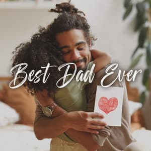 Best Dad Ever: A Father’s Love | Music For Father’s Day - Serene Piano