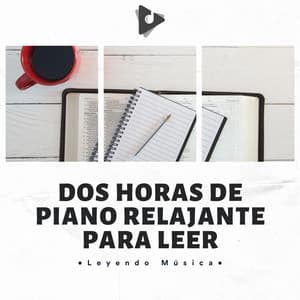 Dos Horas De Piano Relajante Para Leer - Leyendo Música