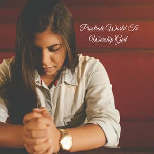 Prostrate World To Worship God - Praise and Worship Orchestra