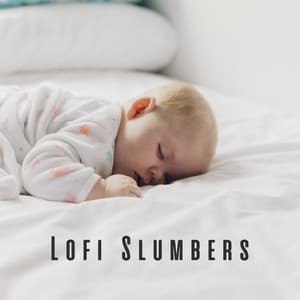 Lofi Slumbers: Baby's Serene Ambient Sounds - Hip-Hop Lofi Chill