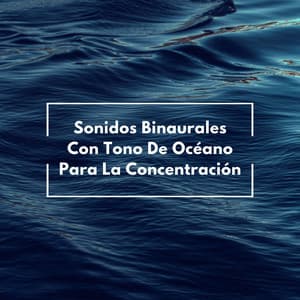 Sonidos Binaurales Con Tono De Océano Para La Concentración - Onda cerebral binaural