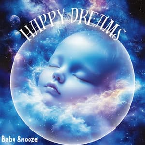 Happy Dreams: Adorable Lullabies for Sweet Slumber - Baby Snooze