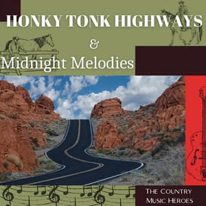 Honky Tonk Highways & Midnight Melodies - The Country Music Heroes
