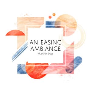 An Easing Ambiance - Music For Dogs