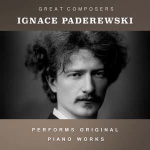 Ignace Paderewski Performs Original Piano Works - Ignacy Jan Paderewski