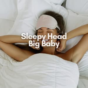 Sleepy Head Big Baby - Baby Sleep Sounds