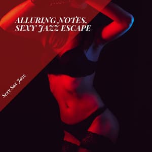 Alluring Notes, Sexy Jazz Escape - Sexy Sax Jazz