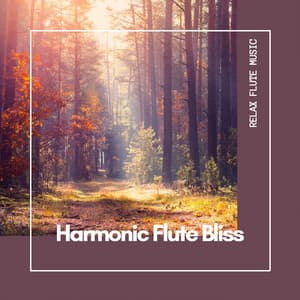 Harmonic Flute Bliss: Stress Relief Melodies - Relax Flute Music