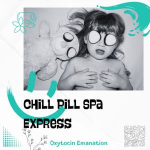 Chill Pill Spa Express - Oxytocin Emanation