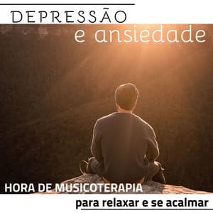 Depressão e Ansiedade: 1 Hora de Musicoterapia para Relaxar e se Acalmar - Calmar la Ansiedad