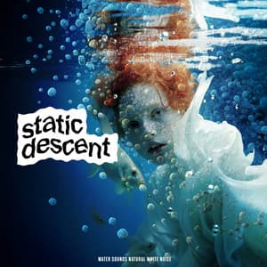Static Descent - Water Sounds Natural White Noise