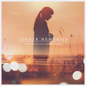 Tender Memories - Concentrate with Classical Piano