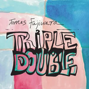 Triple Double - Tomas Fujiwara