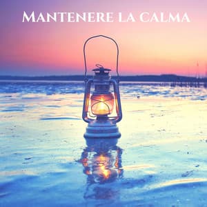 Mantenere la calma: Musica dolce e rilassante per calmare la mente, meditare e respirare profondamente - Chiara Mente