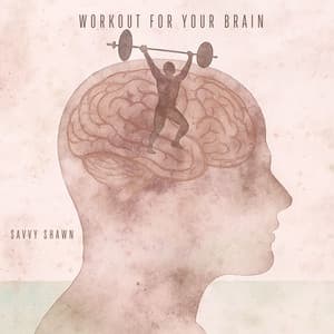 Workout for Your Brain - Savvy Shawn