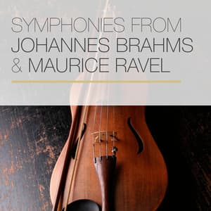Symphonies from Johannes Brahms & Maurice Ravel - Johannes Brahms
