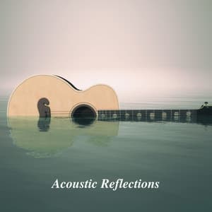 Acoustic Reflections: Peaceful Guitar Melodies - Guitar Relaxing