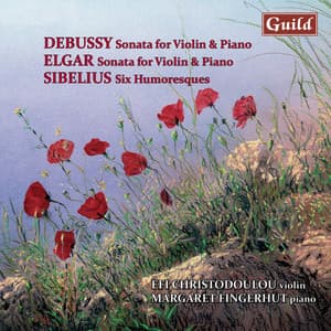 Debussy: Sonata in G Minor, L. 140 - Elgar: Sonata E Minor, Op. 82 - Sibelius: Six Humoresques, Op. 87 & 89 - Efi Christodoulou